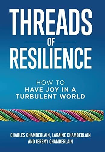 Chamberlain, Jeremy Threads of Resilience: How to Have Joy in a Turbulent World