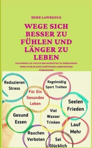 LAWRENCE, HERB MÖGLICHKEITEN, SICH BESSER ZU FÜHLEN UND LÄNGER ZU LEBEN: Das Risiko, viele Krankheiten zu entwickeln, wird durch eine gesündere Lebensweise verringert
