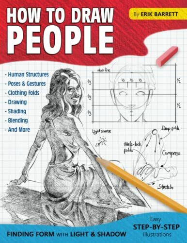 Barrett, Erik How To Draw People: Simple Sketching Lessons and Step By Step Instructions to Draw Human's Figures, Poses, Eyes, Clothing Folds and Many More (Beginner Drawing Guide Book)