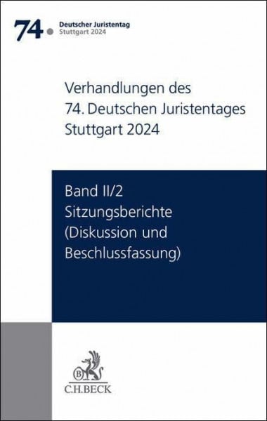 Ständigen Deputation des Deutschen Juristentages Verhandlungen des 74. Deutschen Juristentages Stuttgart 2024 Band II/2: Sitzungsberichte - Diskussion und Beschlussfassung
