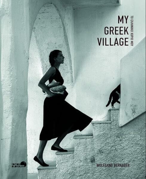 Bernauer, Wolfgang My Greek Village: A Swiss Photographer’s Greek Village