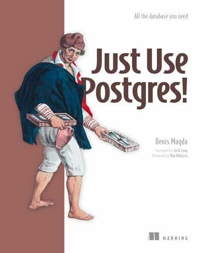 Magda, Denis Just Use Postgres!: All the Database You Need