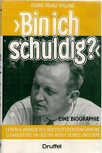 Franz-Willing, George Bin ich schuldig? : Leben und Wirken des Reichsstudentenführers und Gauleiters Dr. Gustav Adolf Scheel 1907 - 1979 - Eine Biographie