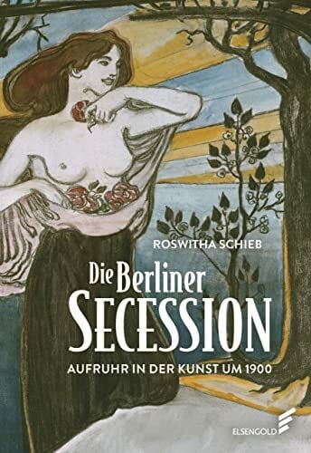Schieb, Roswitha Die Berliner Secession. Aufruhr in der Kunst um 1900