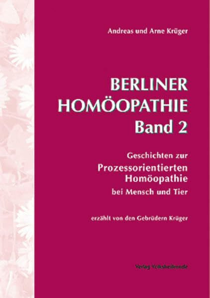 Krüger, Andreas Berliner Homöopathie Band 2: Geschichten zur Prozessorientierten Homöopathie bei Tier und Mensch