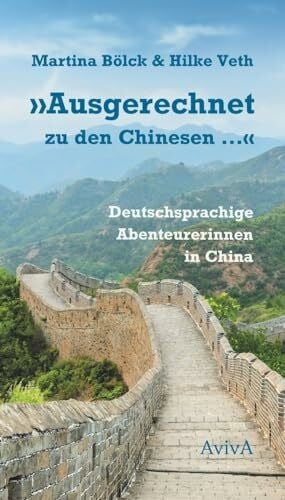 Veth, Hilke 'Ausgerechnet zu den Chinesen ...': Deutschsprachige Abenteurerinnen in China