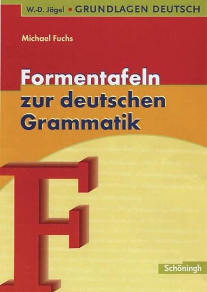 Fuchs, Michael W.-D. Jägel Grundlagen Deutsch: Formentafeln zur deutschen Grammatik: Eine kompakte Übersicht zur Laut-, Wort- und Satzlehre