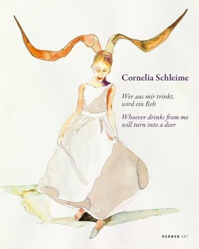 Bühling-Schultz, Christiane Cornelia Schleime: 'Wer aus mir trinkt, wird ein Reh' / 'Whoever drinks from me will turn into a deer' (Kerber Art)