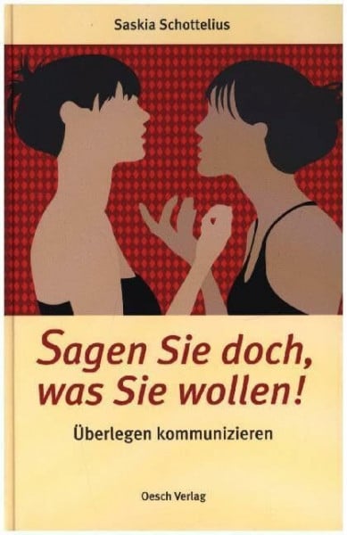 Schneider, Martin Sagen Sie doch, was Sie wollen!: Überlegen kommunizieren