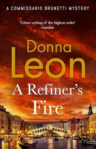 Leon, Donna A Refiner's Fire: The new mystery novel from the much-loved crime author (Commissario Brunetti, 33)