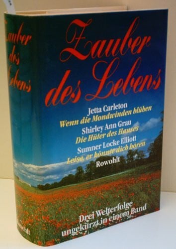 Uslar, Gerda von Zauber des Lebens: Carleton, Jetta: Wenn die Mondwinden blühen. Grau, Shirley A: Die Hüter des Hauses. Elliott, Sumner L: Leise, er könnte dich hören. Drei Romane