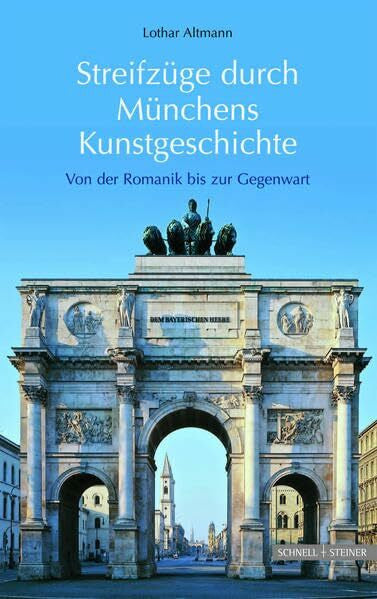 Lothar Altmann Streifzüge durch Münchens Kunstgeschichte: Von der Romanik bis zur Gegenwart