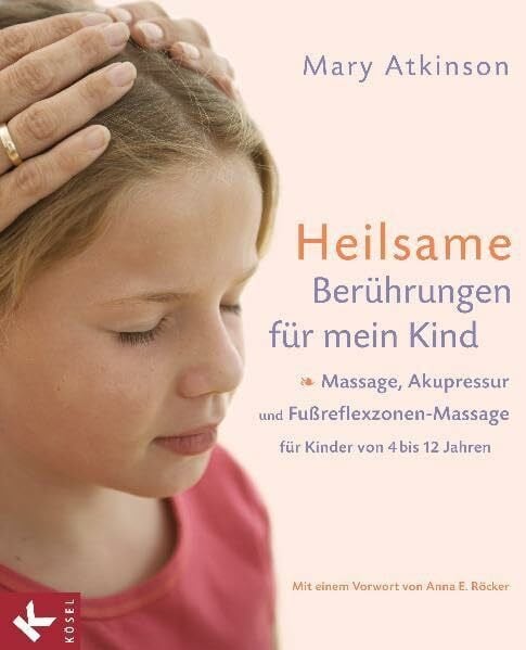 Fassbender, Ursula Heilsame Berührungen für mein Kind: Massage, Akupressur und Fußreflexzonen-Massage für Kinder von 4 bis 12 Jahren - Mit einem Vorwort von Anna E. Röcker