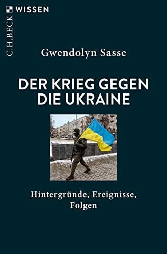 Sasse, Gwendolyn Der Krieg gegen die Ukraine: Hintergründe, Ereignisse, Folgen: Neumahr, Das Schloss der Schriftsteller (Beck'sche Reihe)