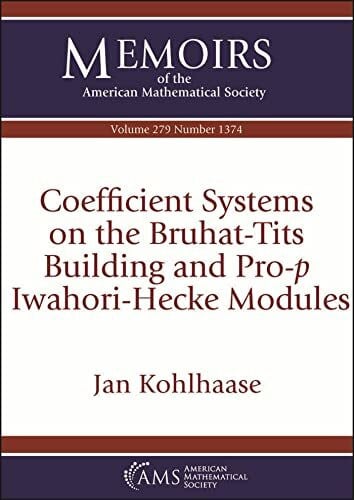 Kohlhaase, Jan Coefficient Systems on the Bruhat-tits Building and Pro-p Iwahori-hecke Modules (Memoirs of the American Mathematical Society, 279)