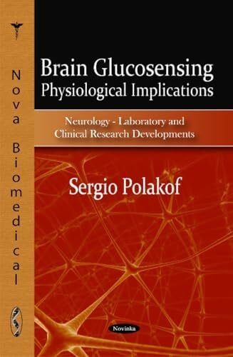 Polakof, Sergio Brain Glucosensing: Physiological Implications (Neurology- Laboratory and Clinical Research Developments)