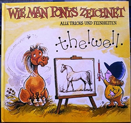 Thelwell, Norman Wie man Ponys zeichnet: Alle Tricks und Feinheiten