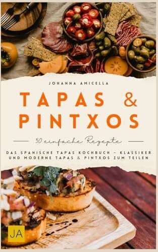 Amicella, Johanna Tapas & Pintxos: Das spanische Tapas Kochbuch – Klassiker und moderne Tapas & Pintxos zum Teilen