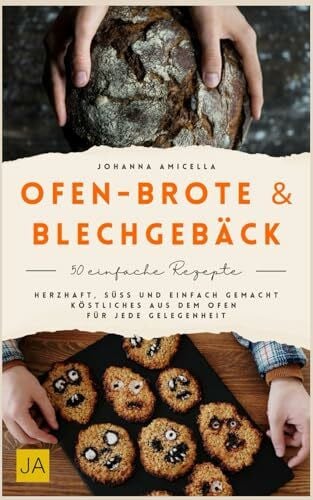 Amicella, Johanna Ofen-Brote & Blechgebäck: Herzhaft, süß und einfach gemacht – Köstliches aus dem Ofen für jede Gelegenheit