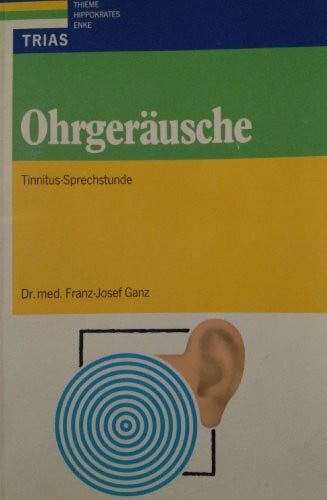 Ganz, Franz J Ohrgeräusche: Tinnitus-Sprechstunde