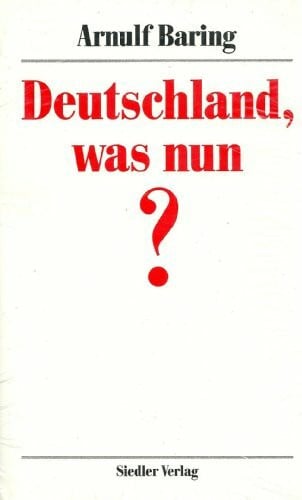 Baring, Arnulf, Dirk Rumberg und Wolf J. Siedler Deutschland, was nun?