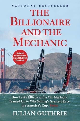 Guthrie, Julian Billionaire and the Mechanic: How Larry Ellison and a Car Mechanic Teamed up to Win Sailing's Greatest Race, the Americas Cup, Twice