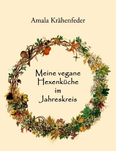 Krähenfeder, Amala Meine vegane Hexenküche im Jahreskreis