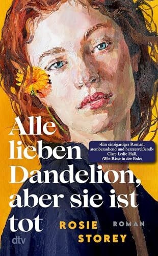 Storey, Rosie Alle lieben Dandelion, aber sie ist tot: Roman | »Ein brillanter Roman, intelligent, leicht und herzzerreißend zugleich.« Clare Leslie Hall, Autorin des Bestsellers ›Wie Risse in der Erde‹