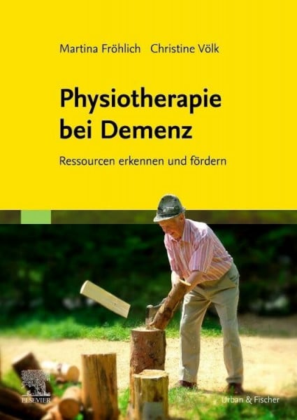 Fröhlich, Martina Physiotherapie bei Demenz: Ressourcen erkennen und fördern