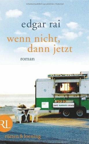 Rai, Edgar Wenn nicht, dann jetzt: Roman