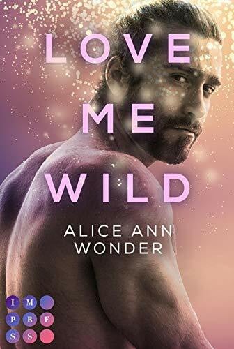 Wonder, Alice Ann Love Me Wild (Tough-Boys-Reihe 1): Prickelnder New Adult Liebesroman für Fans von Bad-Boy-Büchern