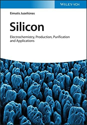 Juzeliunas, Eimutis Silicon: Electrochemistry, Production, Purification and Applications