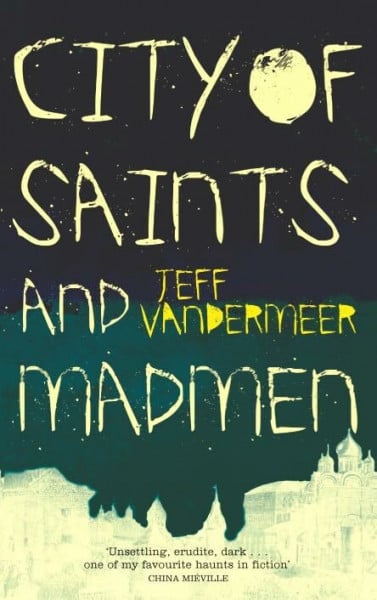 VanderMeer, Jeff City of Saints and Madmen