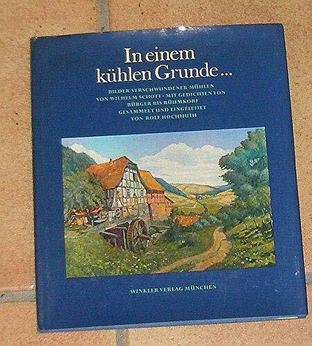 Wilhelm Schott In einem kühlen Grunde ... Bilder verschwundener Mühlen. Mit Gedichten von Bürger bis Rühmkorf