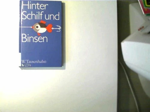 W. Tautenhahn Hinter Schilf und Binsen : Abenteuer u. Streifzüge mit Fischereiaufseher Tinse.