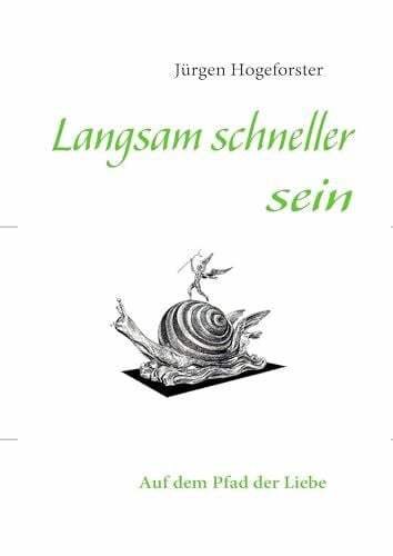 Hogeforster, Jürgen Langsam schneller sein: Auf dem Pfad der Liebe