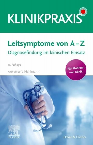 Hehlmann, Annemarie Leitsymptome von A - Z: Diagnosefindung im klinischen Einsatz (KlinikPraxis)
