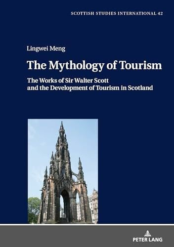 Meng The Mythology of Tourism: The Works of Sir Walter Scott and the Development of Tourism in Scotland (Scottish Studies International, Band 42)