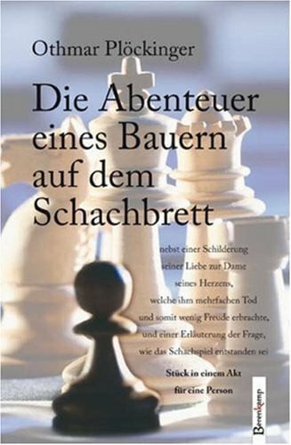 Plöckinger, Othmar Die Abenteuer eines Bauern auf dem Schachbrett: Nebst einer Schilderung seiner Liebe zur Dame seines Herzens