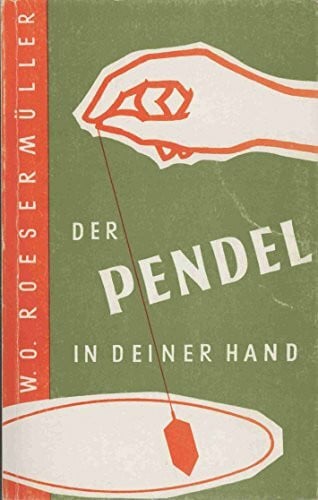 Roesermueller, Wilhelm O Der Pendel in deiner Hand: Anleitung zum Pendeln an Hand praktischer Beispiele. Mit Hinweisen für die Pendelpraxis von Pfarrer Johannes Bolte