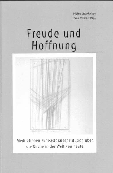Boscheinen, Walter Freude und Hoffnung: Meditationen zur Pastoralkonstitution über die Kirche in der Welt von heute