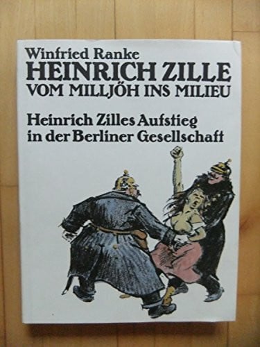 Ranke, Winfried Vom Milljöh ins Milieu. Heinrich Zilles Aufstieg in der Berliner Gesellschaft