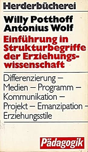 Potthoff Willy und Antonius Wolf Einführung in Strukturbegriffe der Erziehungswissenschaft.