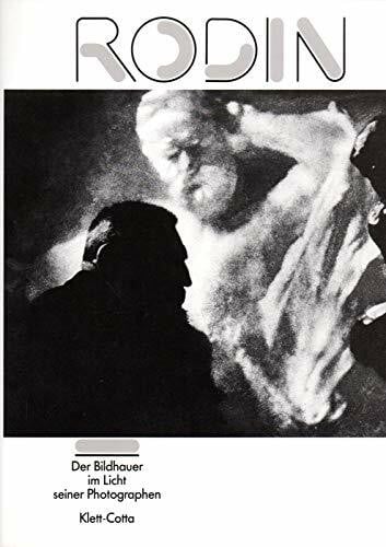 Rodin, Auguste: Rodin. Der Bildhauer im Licht seiner Fotografen