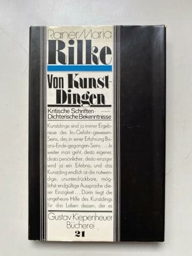 Rilke, Rainer Maria Von Kunst- Dingen. Kritische Schriften. Dichterische Bekenntnisse