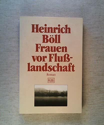 Böll, Heinrich Frauen vor Flusslandschaft: Roman in Dialogen und Selbstgesprächen (KiWi)