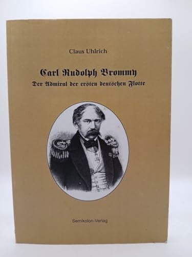 Uhlrich, Claus Carl Rudolph Brommy - der Admiral der ersten deutschen Flotte