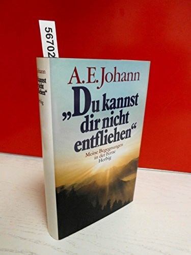 Johann, A E Du kannst dir nicht entfliehen: Meine Begegnungen in der Ferne