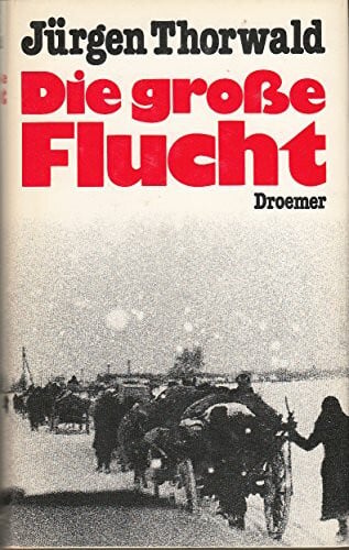 Jürgen Thorwald Die grosse Flucht