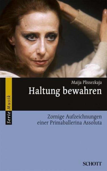 Plissezkaja, Maija Haltung bewahren: Zornige Aufzeichnungen einer Primaballerina Assoluta (Serie Musik)